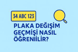 Plaka Değişim Geçmişi Nasıl Öğrenilir?
